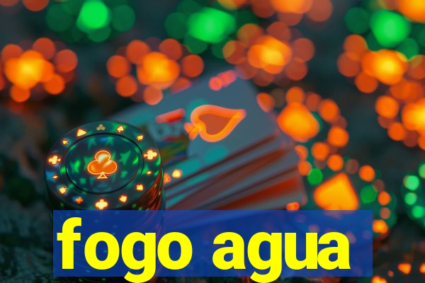 fogo agua